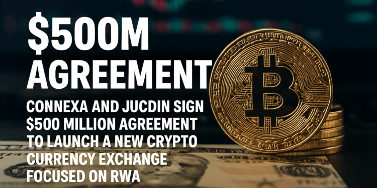 Connexa, JuCoin Partner in $500M Deal to Launch RWA Crypto Exchange