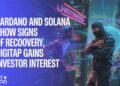 Cardano and Solana Show Signs of Recovery, Digitap Gains Investor Interest
