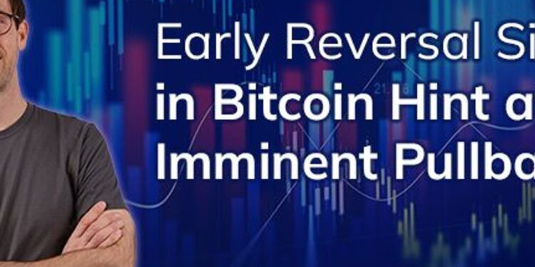 Early reversal signals in Bitcoin hint at imminentpullback