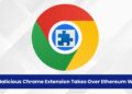 Malicious Chrome Extension Grants Full Control Over Ethereum Wallet