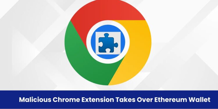 Malicious Chrome Extension Grants Full Control Over Ethereum Wallet
