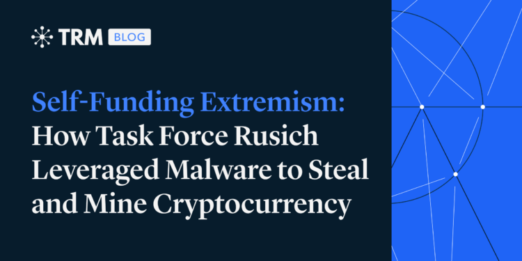 Self-funding Extremism: How Task Force Rusich Leveraged Malware to Steal and Mine Cryptocurrency