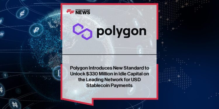 Polygon Introduces New Standard to Unlock $330 Million in Idle Capital on the Leading Network for USD Stablecoin Payments