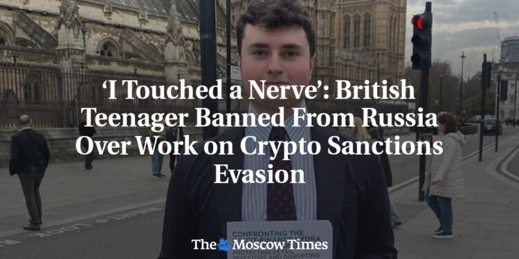 ‘I Touched a Nerve’: British Teenager Banned From Russia Over Work on Crypto Sanctions Evasion