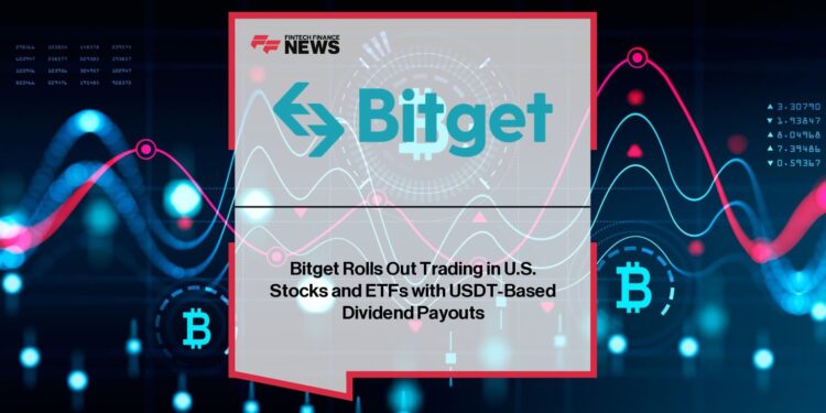 Bitget Rolls Out Trading in U.S. Stocks and ETFs with USDT-Based Dividend Payouts